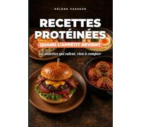 Recettes Protéinées Quand l'Appétit Revient: 60 assiettes qui calent, rien à compter