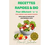 Recettes rapides & Bio pour Débutant-e-s: Cuisiner Simplement, Manger Sainement et Économiser