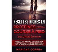 RECETTES RICHES EN PROTEINES POUR LA COURSE a PIED SECONDE EDITION: COUREZ OU TERMINEZ UN MARATHON a VOTRE MEILLEURE CADENCE GRACE A DES ALIMENTS RICHES EN PROTEINES
