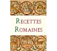Recettes Romaines (100 recettes de la cuisine romaine antique, garum, Apicius)