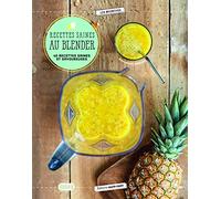 Recettes saines au blender: 40 recettes saines et savoureuses