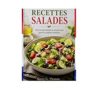 RECETTES SALADES: Des recettes faciles et savoureuses pour le cuisinier moderne.