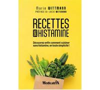 Recettes sans histamine - Découvrez enfin comment cuisiner sans l'histamine, en toute simplicité - Marie Wittmann - Marco Pietteur - broché - Guide
