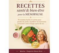 Recettes santé Ménopause. Perdre du poids, Équilibrer les hormones et Booster votre énergie après 50 ans: 70 recettes spéciales ménopause pour perdre ... et booster votre énergie. Bonus inclus.