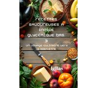 Recettes Savoureuses À Indice Glycémique Bas. 3 :: Un Voyage Culinaire Vers Le Bien-Être.