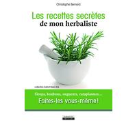 Recettes secrètes de mon herbaliste. Sirops, bonbons, onguents, cataplasmes...Faites-le vous-même !