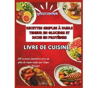 RECETTES SIMPLES À FAIBLE TENEUR EN GLUCIDES ET RICHE EN PROTÉINES LIVRE DE CUISINE: 100 recettes nutritives avec un plan de repas étape par étape sur 30 jours