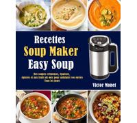 Recettes Soup Maker (Easy Soup): Des soupes crémeuses, épaisses, épicées et aux fruits de mer pour satisfaire vos envies tous les jours