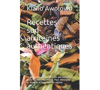 Recettes sud-africaines authentiques: Le goût exotique de recettes peu utilisées d'une société importante. Pour débutants et avancés et tout type de régime