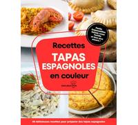 Recettes tapas espagnoles en couleur: Délicieuses recettes pour préparer des tapas espagnoles. Pages d’index illustré. Informations sur chaque recette.