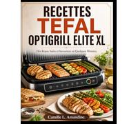 RECETTES TEFAL OPTIGRILL ELITE XL: Des Repas Sains et Savoureux en Quelques Minutes.
