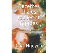 Recettes thaïes faciles et rapides: De délicieux plats traditionnels de Thaïlande selon des recettes originales et modernes. Nourriture rapide et légère