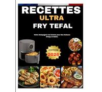 RECETTES ULTRA FRY TEFAL: Votre Compagnon de Cuisine pour Une Cuisson Crispy et Saine.