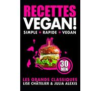 RECETTES VEGAN : Simples Rapides Vegan ! (LES CLASSIQUES)