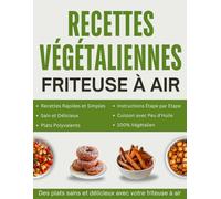 Recettes végétaliennes pour friteuse à air: Plus de 100 recettes savoureuses et rapides pour une cuisine végétalienne avec la friteuse à air