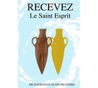 Recevez le saint esprit dr. david jean alain mutamba (Auteur)