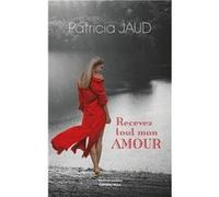 Recevez tout mon amour Jaud Patricia (Auteur)