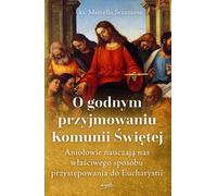 Recevoir la Sainte Communion avec dignité. Les anges nous enseignent la bonne façon d'approcher l'Eucharistie 2e éd