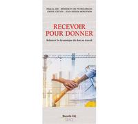 Recevoir pour donner Relancer la dynamique du don au travail - Bénédicte de Peyrelongue - Nouvelle Cite - broché - Essai