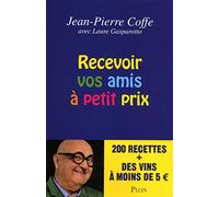 Recevoir vos amis à petit prix: 200 recettes + des vins à moins de 5€