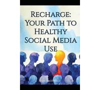 Recharge: Your Path to Healthy Social Media Use