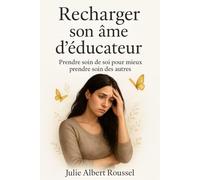 Recharger son âme d'éducateur: Prendre soin de soi pour mieux prendre soin des autres