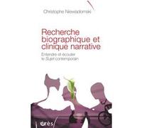 Recherche biographique et clinique narrative entendre et écouter le sujet contemporain Christophe Niewiadomski (Auteur), Christine Delory-Momberger (Préface), Vincent de Gauléjac (Postface)