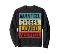 Recherché, Choisi, aimé, adopté - Adoption - Placement en Famille d'accueil Sweatshirt