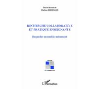 Recherche Collaborative Et Pratique Enseignante - Regarder Ensemble Autrement