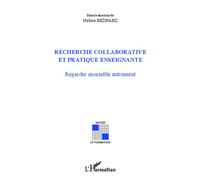 Recherche collaborative et pratique enseignante Regarder ensemble autrement - Nadine Bednarz - L'harmattan - broché - Essai