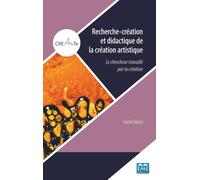 Recherche-création et didactique de la création artistique: Le chercheur travaillé par la création