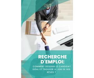 RECHERCHE D’EMPLOI: comment devenir le candidat idéal et trouver le job de ses rêves ?