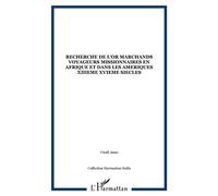 Recherche de l'or marchands voyageurs missionnaires en afrique et dans les ameriques xiiieme xvieme siecles - Anna Unali - L'harmattan - broché - Etude