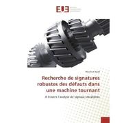 Recherche de signatures robustes des defauts dans une machine tournant A travers l'analyse de signaux vibratoires - Mouloud Ayad - Universitaires Europeennes - broché - Etude