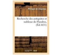 Recherche Des Antiquitez Et Noblesse De Flandres , (Éd.1631)