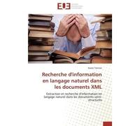 Recherche d'information en langage naturel dans les documents xml Extraction et recherche d'information en langage naturel dans les documents semi-structurés - Tannier-X - Universitaires Europeennes -