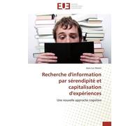 Recherche D'information Par Sérendipité Et Capitalisation D'expériences - Une Nouvelle Approche Cognitive