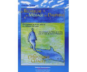 Recherche du message des dauphins ou l'Hypothèse cétacés : Ou comment on en est arrivé là et Comment s'en sortir