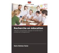 Recherche en éducation: Clés pour comprendre, analyser et transformer la pratique de l'enseignement