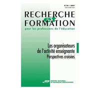 Recherche Et Formation N° 56/2007 - Les Organisateurs De L'activité Enseignante - Perspectives Croisées