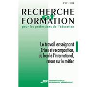 Recherche Et Formation N° 57/2008 - Le Travail Enseignant - Crises Et Recomposition, Du Local À L'international, Retour Sur Le Métier