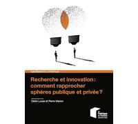 Recherche et innovation : comment rapprocher sphères publique et privée ?
