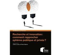 Recherche et innovation : comment rapprocher sphères publique et privée ? Claire Lucas (Auteur), Pierre Marion (Auteur)