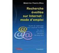 Recherche éveillée sur Internet : mode d'emploi (Web visible, Web invisible, Web social, Web temps réel) Béatrice Foenix-Riou (Auteur)