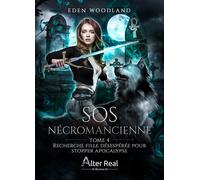 Recherche fille désespérée pour stopper l'apocalypse SOS Nécromancienne - T04 - Eden Woodland - Alter Real - broché - Roman