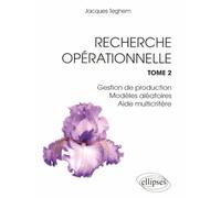 Recherche Opérationnelle. Tome 2 : Gestion de production - Modèles aléatoires - Aide multicritère