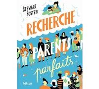 Recherche parents parfaits Stewart Foster (Auteur), Cécile Chartres (Traduction), Antonin Faure (Illustration)