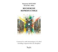 Recherche reproductible Comment les outils informatiques et le calcul scientifique impactent bien des disciplines - Benjamin Antunes - Stylit - broché - Essai