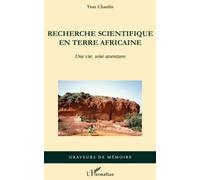 Recherche Scientifique En Terre Africaine - Une Vie, Une Aventure