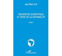 Recherche scientifique et crise de la rationalité – Livre I – L'Harmattan